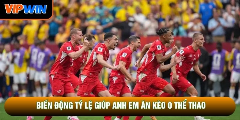 Biến động tỷ lệ giúp anh em ăn kèo O thể thao Biến động tỷ lệ giúp anh em ăn kèo O thể thao