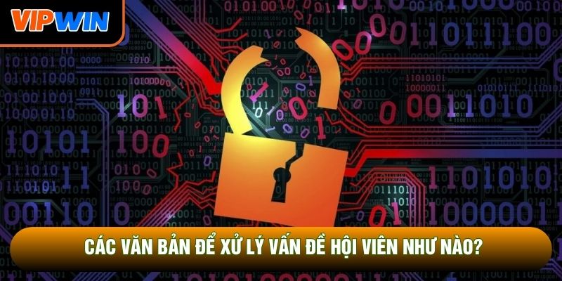 Các văn bản để xử lý vấn đề hội viên như nào?