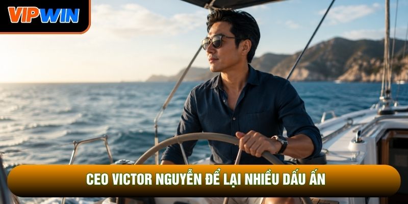 Hành trình xây dựng dấu ấn của CEO Victor Nguyễn