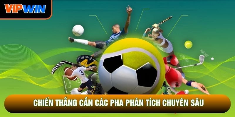 Chiến thắng cần các pha phân tích chuyên sâu Chiến thắng cần các pha phân tích chuyên sâu