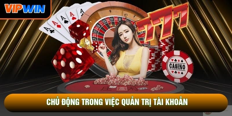 Chủ động trong việc quản trị tài khoản