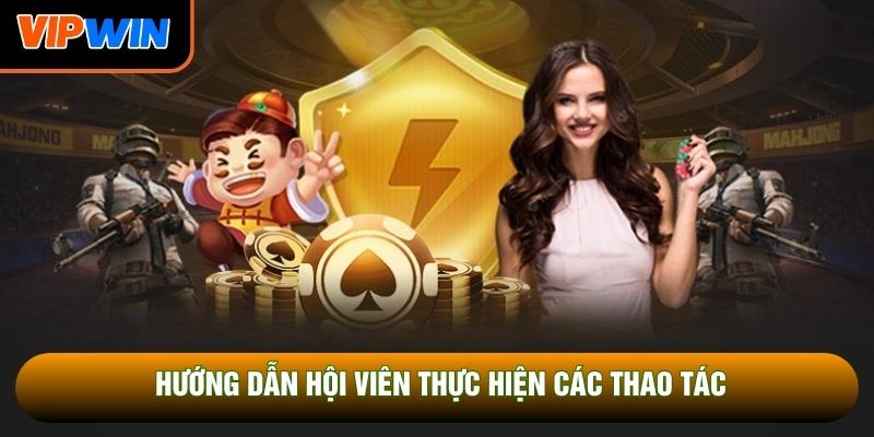 Hướng dẫn hội viên thực hiện các thao tác