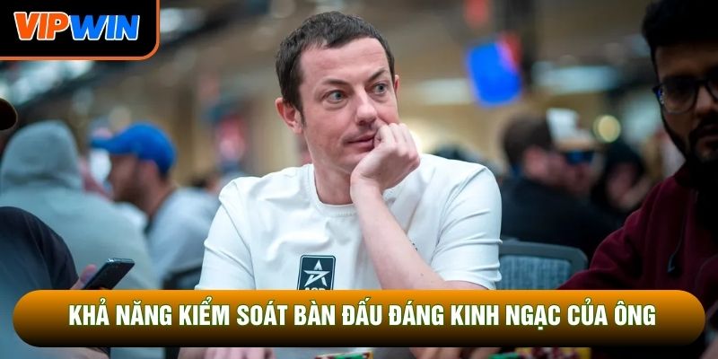 Khả năng kiểm soát bàn đấu đáng kinh ngạc của ông Khả năng kiểm soát bàn đấu đáng kinh ngạc của ông