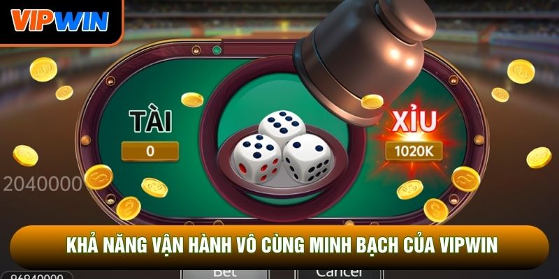 Khả năng vận hành vô cùng minh bạch của Vipwin Khả năng vận hành vô cùng minh bạch của Vipwin
