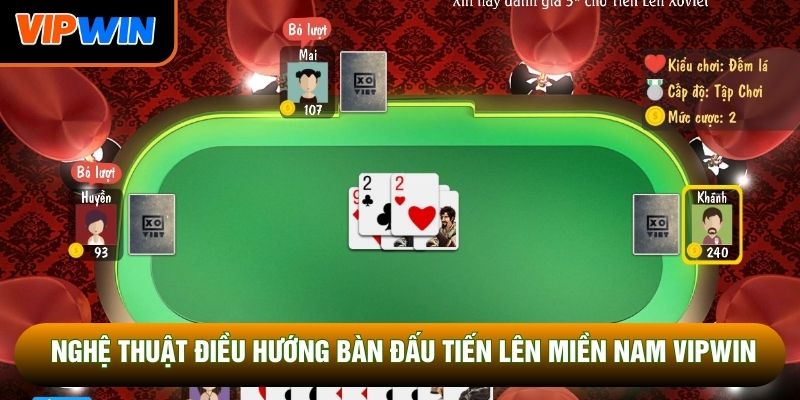 Nghệ thuật điều hướng bàn đấu tiến lên miền Nam Vipwin Nghệ thuật điều hướng bàn đấu tiến lên miền Nam Vipwin