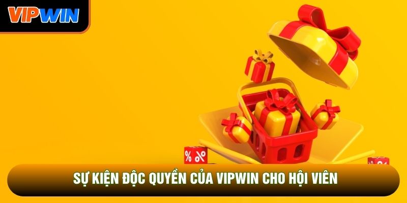 Sự kiện độc quyền của Vipwin cho hội viên